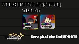 WHICH UNIT TO GET (7 STARS) TIERLIST SERAPH OF THE END UPDATE ALL STAR TOWER DEFENSE ASTD