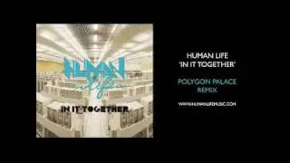 Human Life 'In It Together' [Polygon Palace Remix]