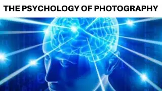 THE PSYCHOLOGY OF PHOTOGRAPHY SOMETHING THAT IS RARELY TALKED ABOUT