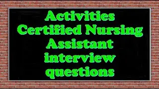 Activities Certified Nursing Assistant interview questions