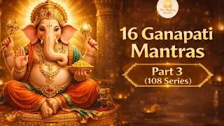 16 Ganapati Mantras – Part 3 | 108 Series | Vinayaka Mantra Chanting