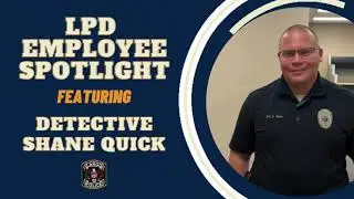 LPD Employee Spotlight: Detective Shane Quick