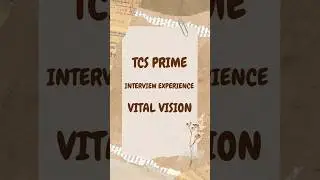 TCS Prime Interview Experience |  Vital Vision
