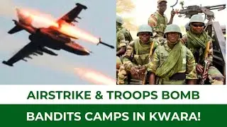 Many Bandits Dead? Troops and Military Air Strikes Hit Terrorist Camps In Kwara