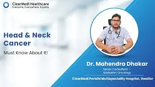 Head & Neck Cancer | Dr. Mahendra | ClearMedi Doctors | Oncology