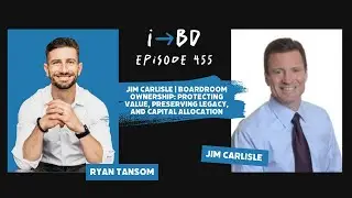 #455:Jim Carlisle | Boardroom Ownership: Protecting Value, Preserving Legacy, and Capital Allocation