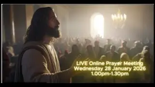 LIVE Online Prayer Meeting Wednesday 28 January 2026 1.00pm-1.30pm