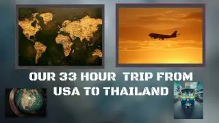Our 33 Hour Journey to Thailand!