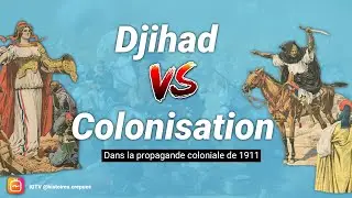 Djihad VS Colonisation - Dans la propagande coloniale de 1911