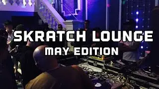 Skratch Lounge May 2017 edition!!
