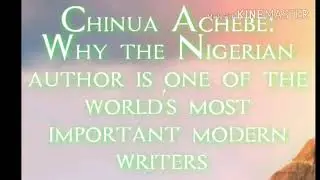 Chinua Achebe: Why the Nigerian author is one of the world's most important modern writers