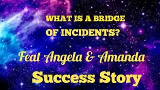 What is a bridge of incidents with Angela and Amanda  Success Story