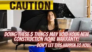 WARNING: Doing These 5 Things Might Void Your New Construction Home Warranty! #newconstruction