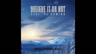 Droyd x Kenyada Nikile -Believe It Or Not (Feat. ElCamino)