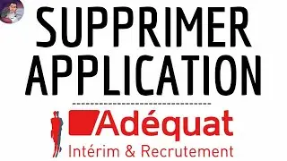 Supprimer ADEQUAT App, comment ENLEVER Adequat application ( Emploi - Interim - Offre recrutement )
