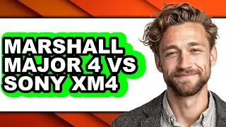Marshall Major 4 Vs Sony Xm4 - Which Is Better?