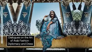 Dialogues on the Art of Arab Fashion &ndash; Diplomacy and Dress