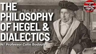 What is the Philosophy of Hegel and Dialectics? w/ Professor Colin Bodayle
