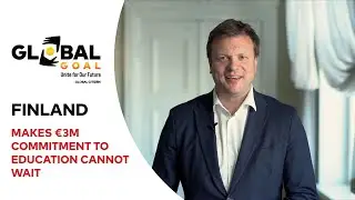 Finland Makes &euro;3M Commitment to Education Cannot Wait | Global Goal: Unite for Our Future