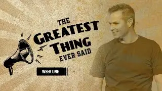 The Greatest Thing Ever Said: Week 1