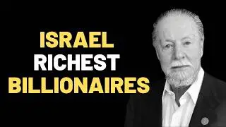 Top 10 Richest People in Israel 2025 | Israeli Billionaires Ranked