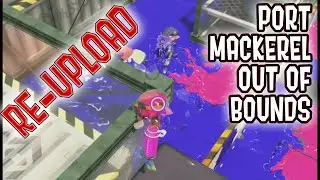 Splatoon 2 - Port Mackerel Out-Of-Bounds (They like to be tall.) [RE-UPLOAD]