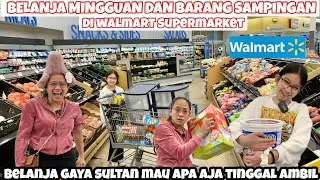 BELANJA MINGGUAN GAYA SULTAN MAU BELI APA AJA TINGGAL AMBIL KE WALMART SUPERMARKET || KALAP BORONG