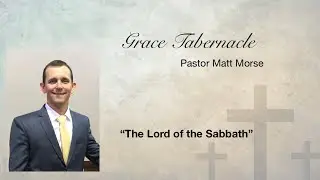 Pastor Matt Morse | The Lord of the Sabbath | 1-11-26