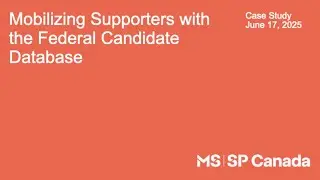 Mobilizing Supporters with the Federal Candidate Database: A Case Study from MS Canada