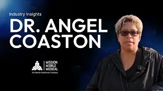 Dr. Angel Coaston Industry Insights | Mission Mobile Medical