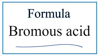 How to Write the Formula for Bromous acid