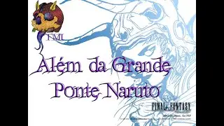 Final Fantasy (PSP) Epi: 1-4 Al&eacute;m da Grande Ponte Naruto