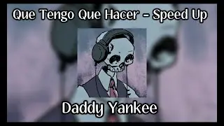 QUE TENGO QUE HACER - Daddy Yankee - Speed Up