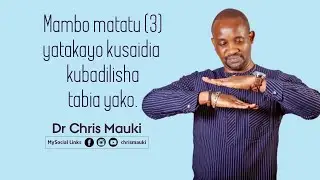 Dr Chris Mauki : Mambo matatu  (3) yatakayo kusaidia kubadilisha tabia yako