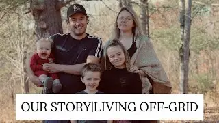 Why We Went Off-Grid: Our Story, Our Family, Our Future 