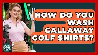 How Do You Wash Callaway Golf Shirts? - Your Golf Gear Insider