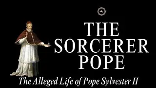 Strange Popes: The Alleged Sorcerer Pope Sylvester II