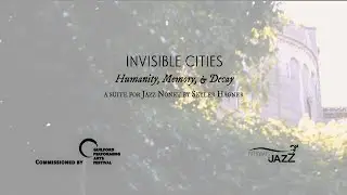 Invisible Cities - Humanity, Memory & Decay -A Suite For Jazz Nonet