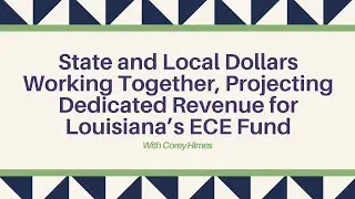 State and Local Dollars Working Together: Projecting Dedicated Revenue for Louisiana’s ECE Fund