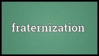 Fraternization Meaning