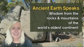 Ancient Earth Speaks&mdash;Wisdom from the Rocks & Mountains of the World's Oldest Continent