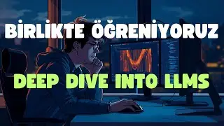 Birlikte Ogreniyoruz #1 - Deep Dive into LLMs like ChatGPT