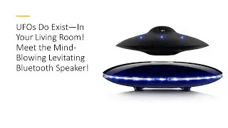 UFOs Do Exist&mdash;In Your Living Room! Meet the Mind-Blowing Levitating Bluetooth Speaker!