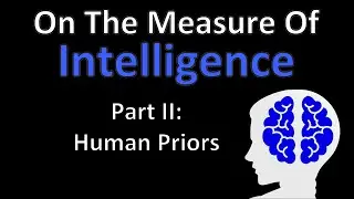 On the Measure of Intelligence by Fran&ccedil;ois Chollet - Part 2: Human Priors (Paper Explained)