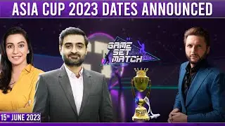 Game Set Match with Sawera Pasha & Faisal Ilyas | SAMAA TV | 15th June 2023