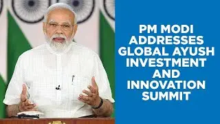 PM Modi addresses Global Ayush Investment and Innovation Summit