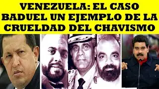 VENEZUELA: EL CASO BADUEL UN EJEMPLO DE LA CRUELDAD DEL CHAVISMO