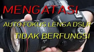 CARA MENGATASI AUTO FOKUS CAMERA MACET ATAU MATI
