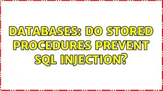 Databases: Do stored procedures prevent SQL injection? (6 Solutions!!)