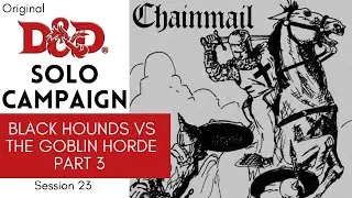 Original D&D Solo Actual Play - Session 23;  CHAINMAIL BATTLE - Black Hounds vs Goblins Part 3